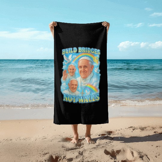 Pope Francis Build Bridges Not Walls Y2K Tribute Beach Towels