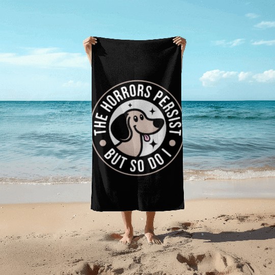 The Horrors persist but so do I Beach Towels