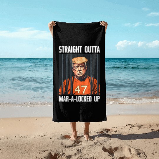 Anti-Trump Funny Straight Outta Mar-A-Locked Up Beach Towels