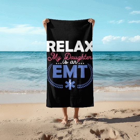 Relax My Daughter Is An EMT Paramedic Medical Tech Beach Towels