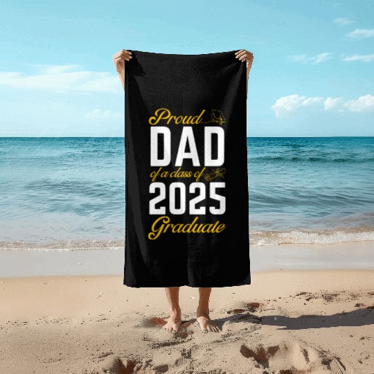 Proud Dad of a Class of 2025 Graduate Beach Towels