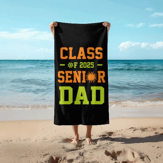 dad graduation class of 2025 senior father Beach Towels