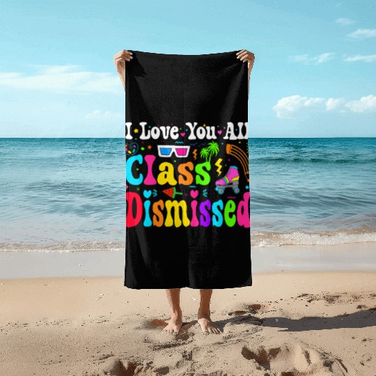 I Love You All Class Dismissed Last Day Of school Beach Towels