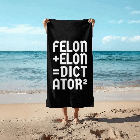 Felon+Elon, Anti-Donald, Anti-Musk. Typography Beach Towels
