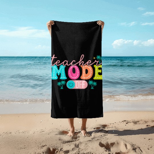 Teacher Mode Off Class Dismissed Teacher Off Du Beach Towels