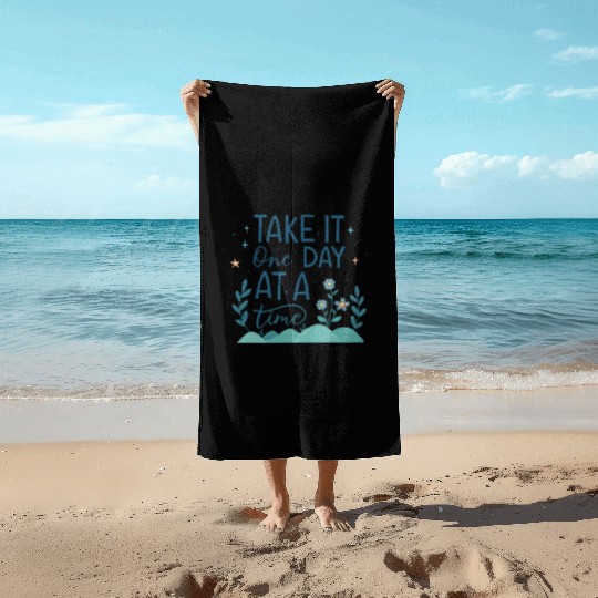 Take It One Day at a Time – Motivational Mental Beach Towels