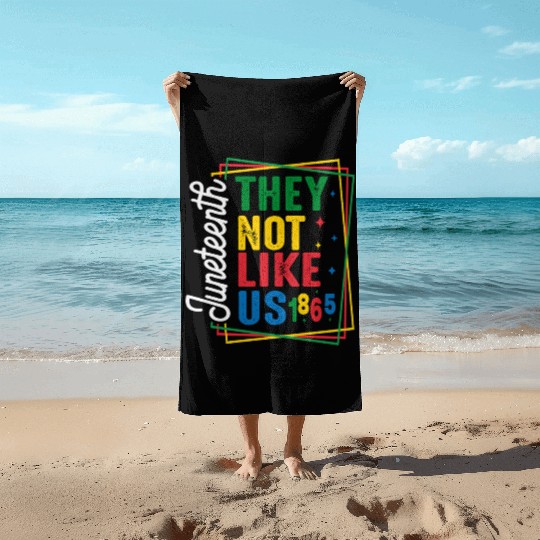 They Not Like Us Juneteenth Beach Towels