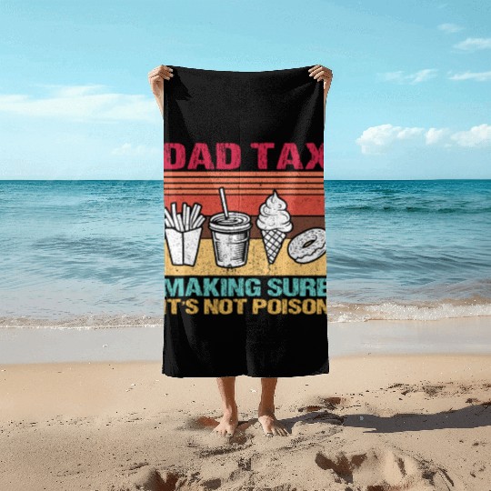 Funny Dad Tax Making Sure It's Not Poison Beach Towels