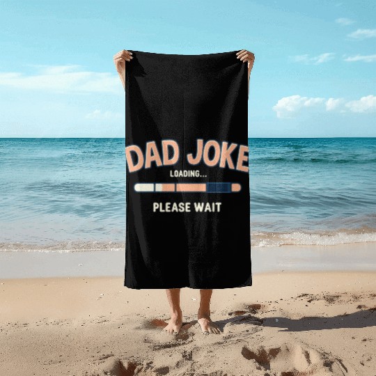 Funny "Dad Joke Loading..."– Classic Dad Humor Beach Towels