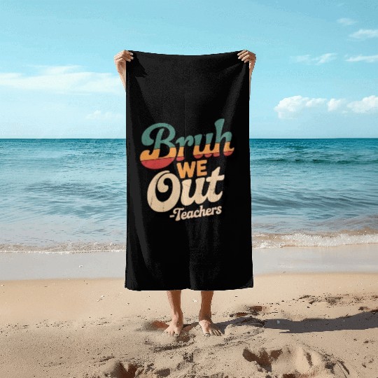Bruh We Out Teacher Retro Beach Towels
