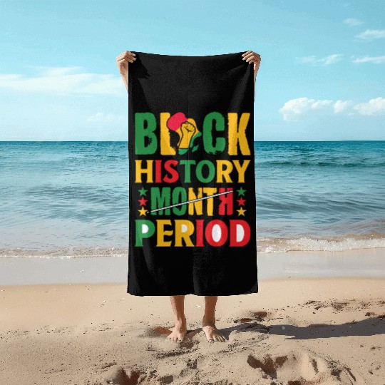 Black History Month Period Black and Proud Beach Towels