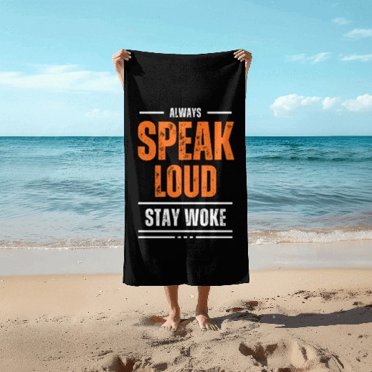 ALWAYS SPEAK LOUD STAY WOKE Beach Towels