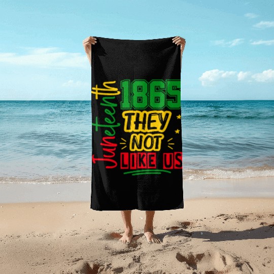 They Not Like Us Juneteenth 1865 Beach Towels