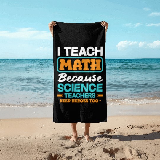 Math Teacher I Teach Math Because Science Beach Towels
