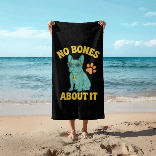 No Bones About It Chill French Bulldog Beach Towels
