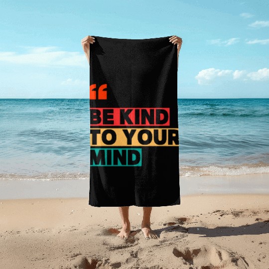Be Kind to Your Mind Beach Towels – Mental Health Awarene
