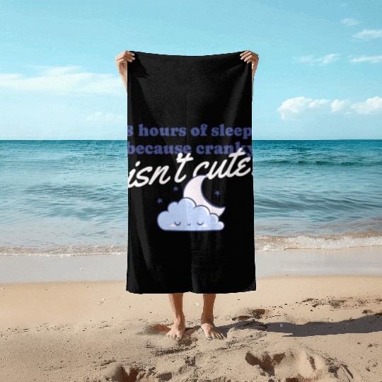 8 hours of sleep because cranky isn't cute Beach Towels