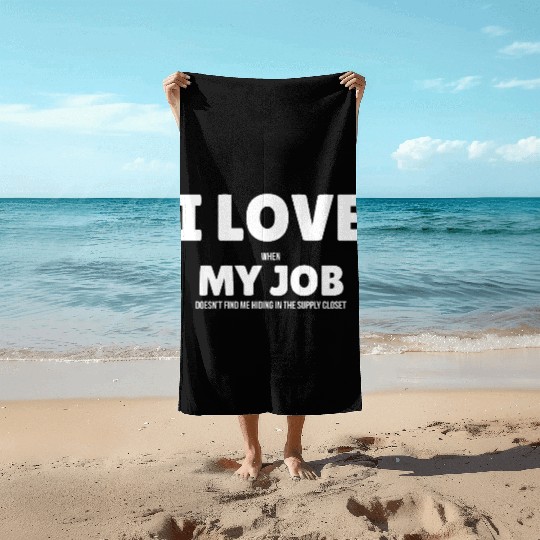 I Love My Job Beach Towels