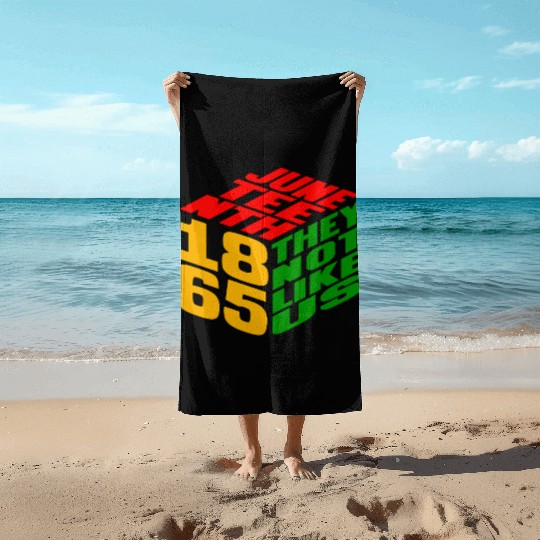 Juneteenth They Not Like Us 1865 Beach Towels
