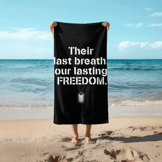 Their last breath our lasting freedom Soldiers Beach Towels