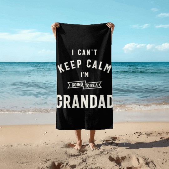 Can’t Keep Calm I’m Going To Be A Grandad Beach Towels