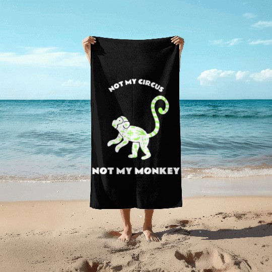 Not My Circus Not My Monkey Beach Towels