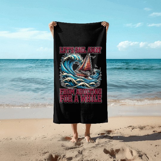 Sailing Let's Sail Away From Adulting Fisherman Beach Towels