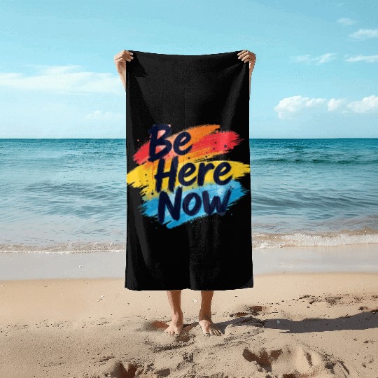 Be Here Now Mindfulness Inspirational Beach Towels
