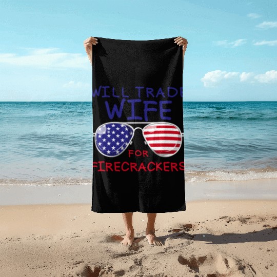 Will Trade Wife For Fireworks Men's 4th Of Julyfun Beach Towels