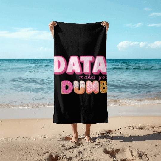 DATA MAKES YOU DUMB (pink sweets) Beach Towels