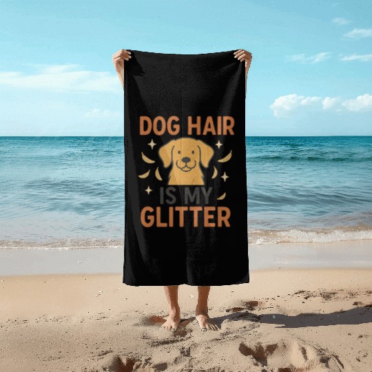 Dog Hair Is My Glitter Design Beach Towels