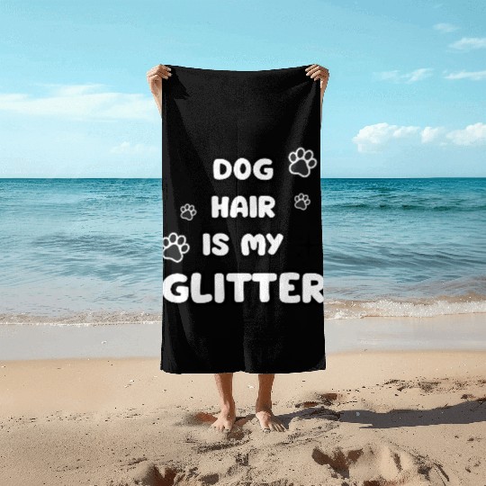 Dog Hair Glitter Quote Design Beach Towels