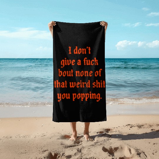 I dont give a fuck bout none of that weird shit Beach Towels