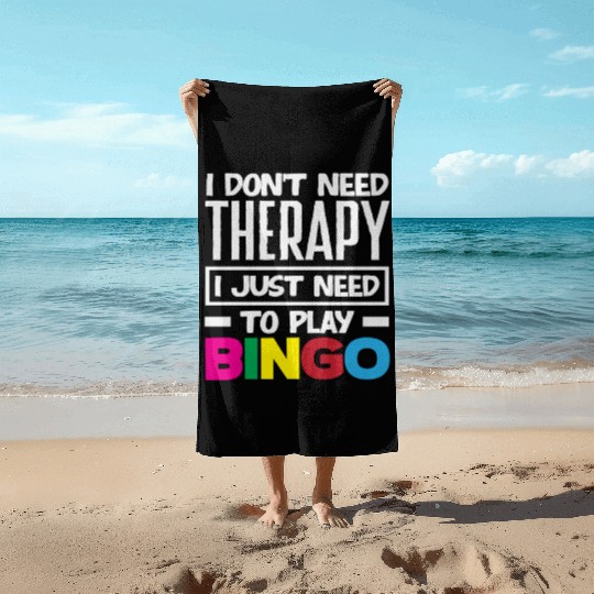 Bingo I Don't Need Therapy Just Need Bingo Beach Towels