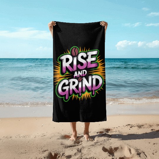 Rise and Grind Coffee Motivational Beach Towels