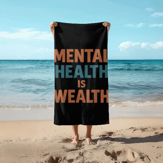 Mental Health Is Wealth Typography Beach Towels
