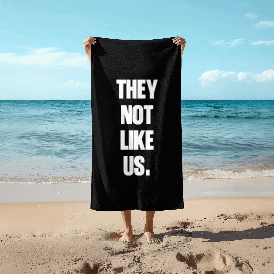 They not like us kendrick Funny Sarcasm, Offensive Beach Towels
