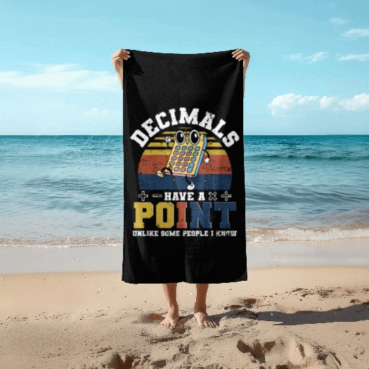 Mathematician Math Teacher Decimals Have A Point Beach Towels
