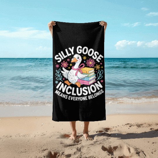 Funny Silly Goose Inclusion Means Everyone Belongs Beach Towels