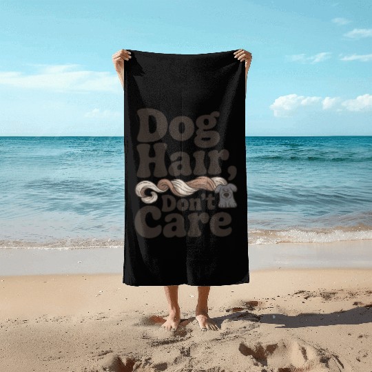 Dog Hair Don't Care Statement Design Beach Towels