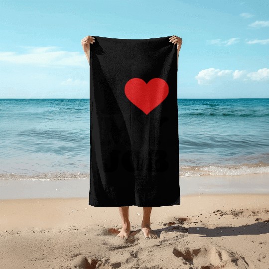 I love my job Beach Towels