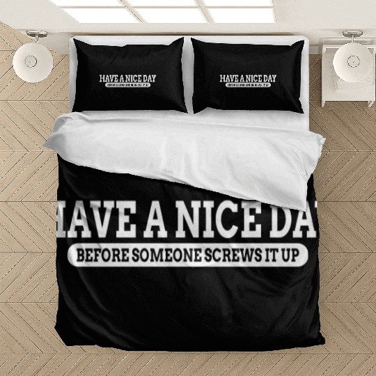 Have A Nice Day Before Someone Screws It Up Bedding Sets