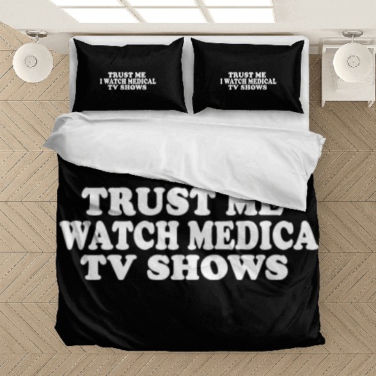 Trust Me I Watch Medical TV Shows Bedding Sets