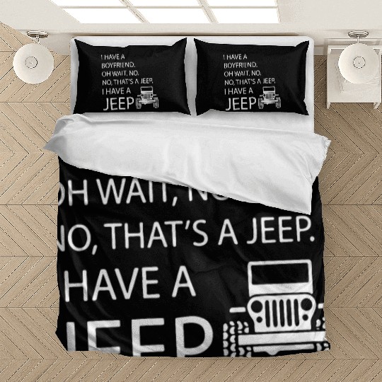 i have a boyfriend oh wait no no what's a jeep i h Bedding Sets