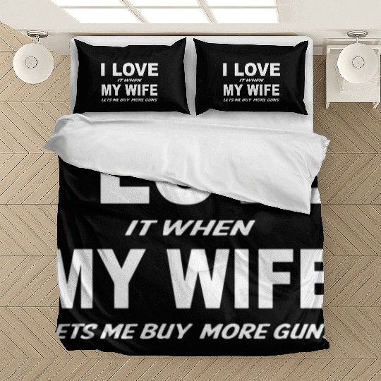 I Love it When My Wife Lets Me Buy More Guns Bedding Sets