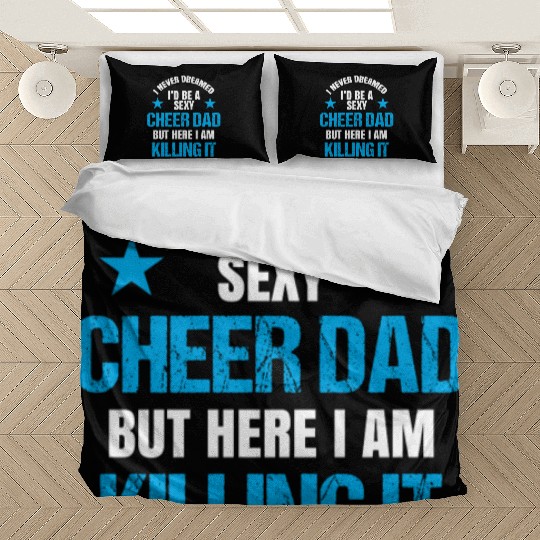I Never Dreamed I'd be a Sexy Cheer Dad But Here I Am Killing It Bedding Sets