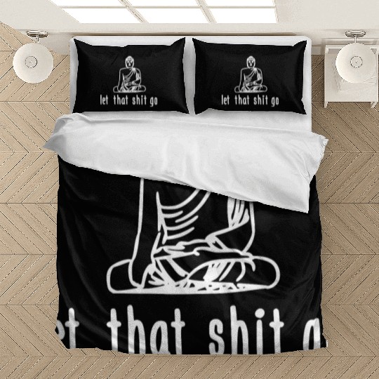 let that shit go Bedding Sets