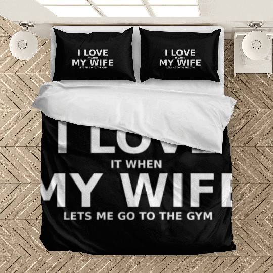 I love it when my wife lets me go to the gym Bedding Sets