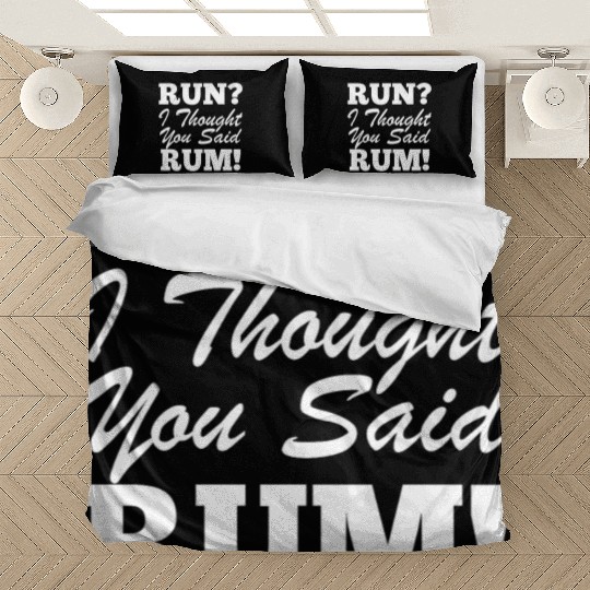 RUn ,I thought you sad RUM! Bedding Sets