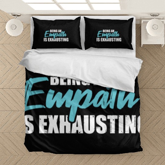 Being an empath is exhausting - Empathetic Empathy Bedding Sets
